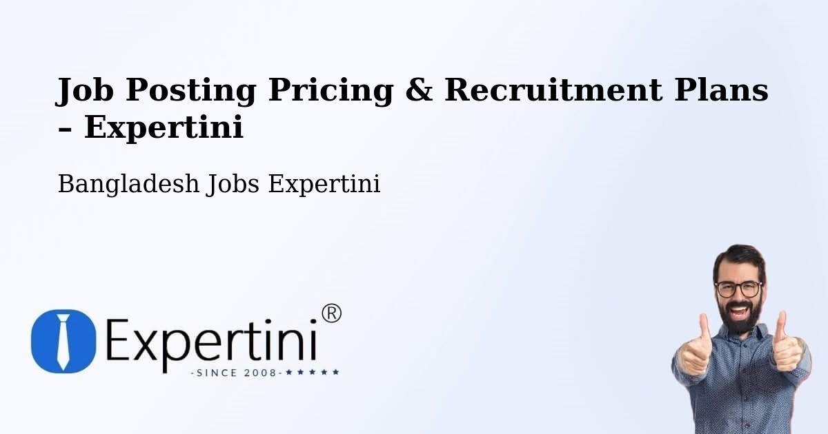 Job Posting Pricing & Recruitment Plans – Kālia - Kālia, Bangladesh Jobs Expertini